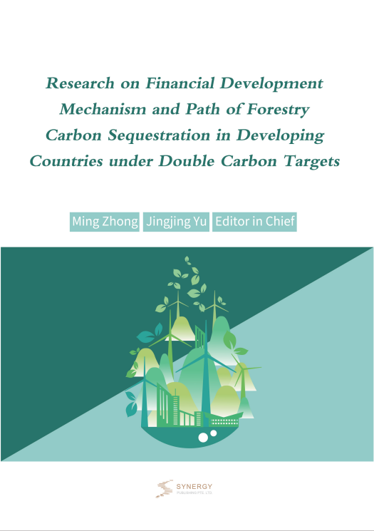 Research on Financial Development Mechanism and Path of Forestry Carbon Sequestration in Developing Countries under Double Carbon Targets